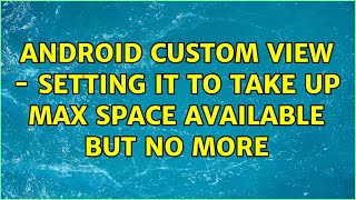 Android custom view - setting it to take up max space available but no more