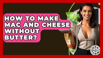 How To Make Mac And Cheese Without Butter? - The Skillful Chef