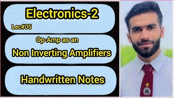 Lec#05 || Non Inverting Amplifier || Op Amp As A Non Inverting Amplifier || Electronics