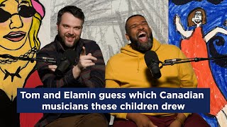 Guessing Game: Tom & Elamin try to guess Canadian musicians based off children's drawings