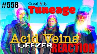 #558 Geezer ACID VEINS Reaction