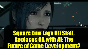Square Enix Lays Off Staff, Replaces QA with AI: The Future of Game Development?