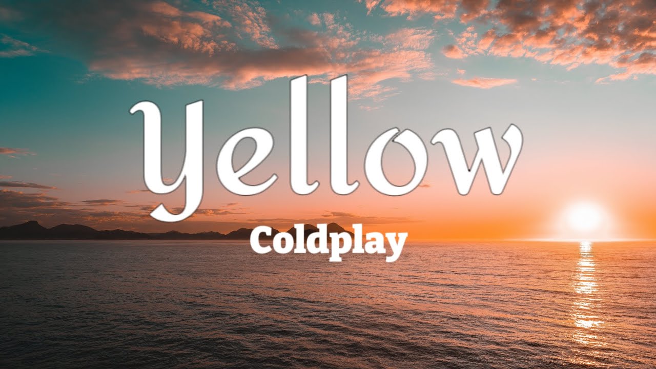 Coldplay - Yellow (lyrics) - YouTube