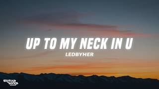 Ledbyher - UP TO MY NECK IN U (Lyrics)