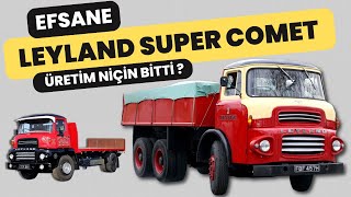 Leyland Kamyonunun Hikayesi | Leyland Süper Comet Üretimi Niçin Sonlandırıldı?