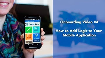 CommCare Onboarding Video #4: How to Add Logic to Your Mobile Application