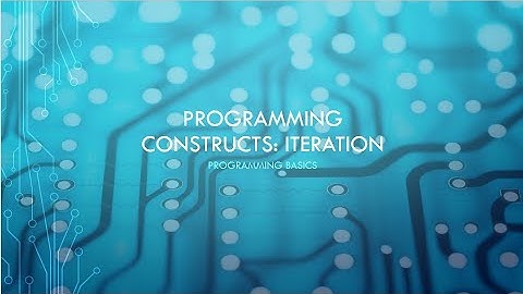 GCSE Computer Science: Programming constructs - Iteration