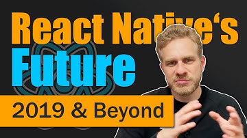 React Native in 2019 & Beyond