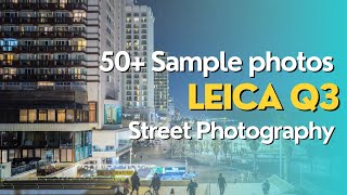 The Leica q3 : over 50 sample photos from Leica camera 2024