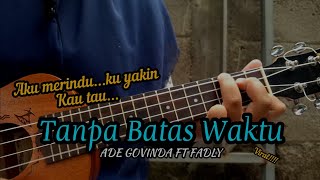 TANPA BATAS WAKTU-ADE GOVINDA FT FADLY||COVER UKULELE SENAR 4