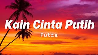 Cinta Kain Putih  Putra lirik