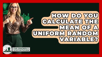 How Do You Calculate The Mean Of A Uniform Random Variable? - The Friendly Statistician