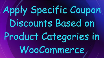 Apply Specific Coupon Discounts Based on Product Categories in WooCommerce