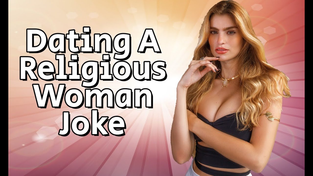 Dating A Religious Woman Joke YouTube