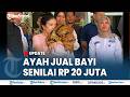 🔴 BAYI 8 BULAN DI BATANG HARI DIJUAL AYAH SENDIRI Senilai Rp 20 Juta, Dipicu Konflik Rumah Tangga