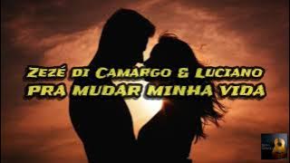 Zezé di Camargo & Luciano- Pra Mudar Minha Vida (LETRA)