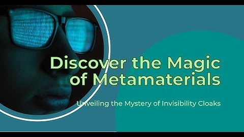 Exploring the Revolutionary Technology of Metamaterials: The Key to Invisibility Cloaks #science
