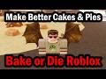 How to Make Better Cakes &amp; Pies in Bake or Die Roblox