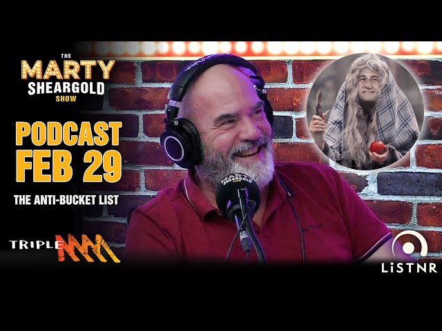 The Anti-Bucket List | Feb 29 Podcast | Marty Sheargold Show | Triple M