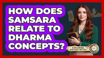 How Does Samsara Relate To Dharma Concepts? - Exploring Ancient Myths