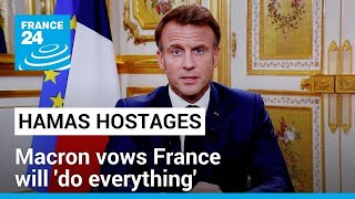 Macron vows France will do everything for release of hostages held by Hamas • FRANCE 24 English