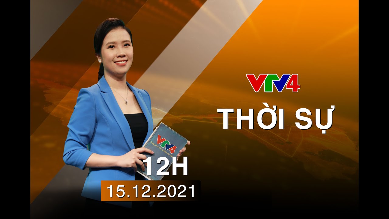 Bản tin thời sự tiếng Việt 12h – 15/12/2021| VTV4