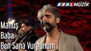 Ben Sana Vurgunum - Manuş Baba Resimi