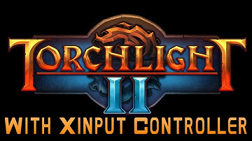 Tutorial - How To Play Torchlight 2 With A XInput (Xbox) Controller