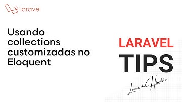 #Laravel Usando collections customizadas no Eloquent