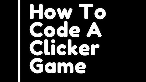 How to make a clicker game (simple)