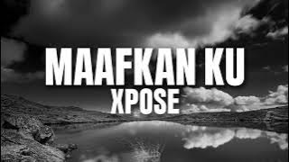 XPOSE - Maafkan Ku