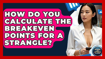 How Do You Calculate The Breakeven Points For A Strangle? - Stock and Options Playbook