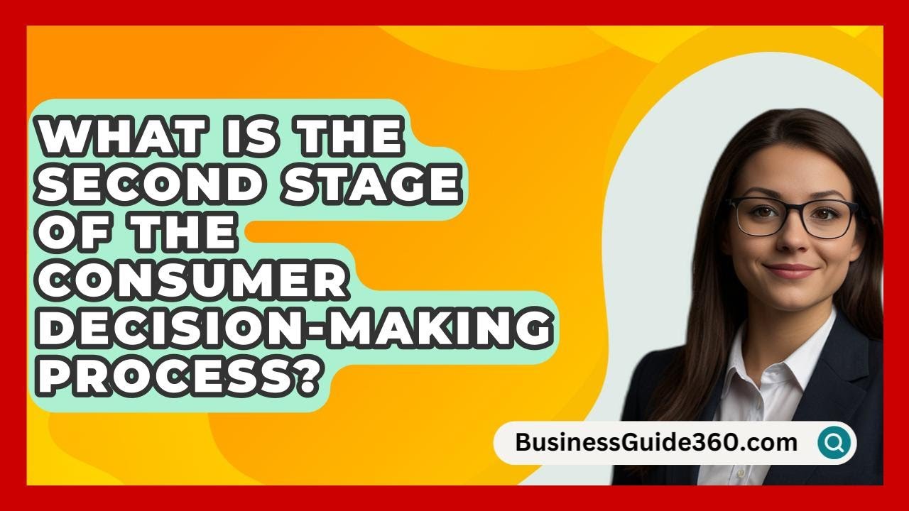 What Is The Second Stage Of The Consumer Decision-Making Process? - BusinessGuide360.com