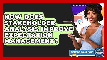 How Does Stakeholder Analysis Improve Expectation Management? - The Project Manager Toolkit