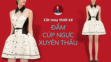 118/ Dạy cắt may thiết kế ĐẦM CÚP NGỰC XUYÊN THẤU/ How to design a see-through cup dress
