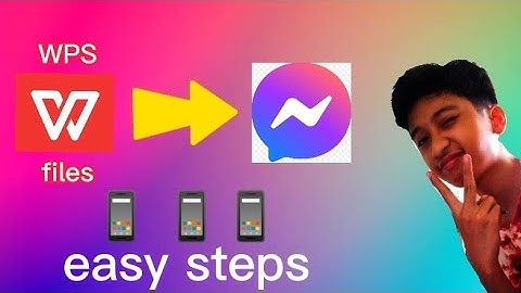 how to send a WPS FILES to MESSENGER.."Easy Steps"..(USING THE ANDROID PHONE)