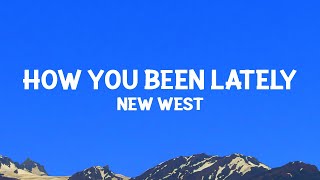 New West - How You Been Lately (Lyrics)