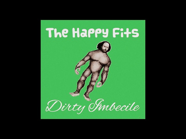 THE HAPPY FITS - DIRTY IMBECILE