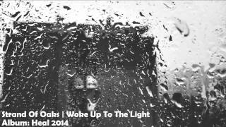 Video thumbnail of "Strand Of Oaks | Woke Up To The Light"