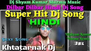 Dilbar hindi dj song djshyam ...