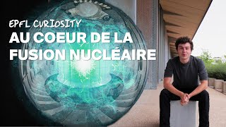 De la fusion nucléaire à l'EPFL - EPFL Curiosity E01