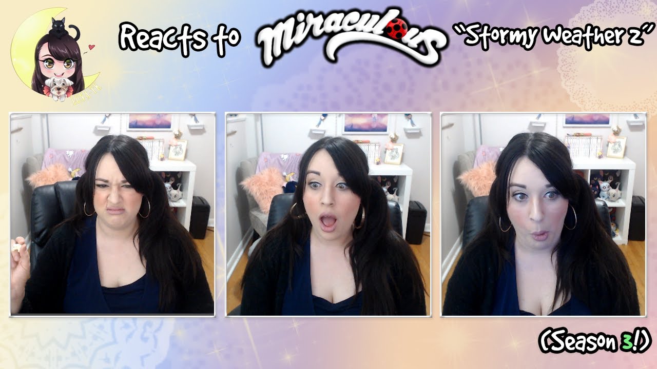 ★Luna-TK Reacts to Miraculous! Season 3! (Stormy Weather 2)★