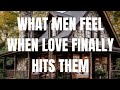 What men feel when love finally hits them
