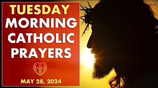 TUESDAY MORNING PRAYERS in the Catholic Tradition • Today MAY 28 | HALF HEART