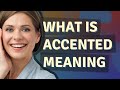 Accented  meaning of accented