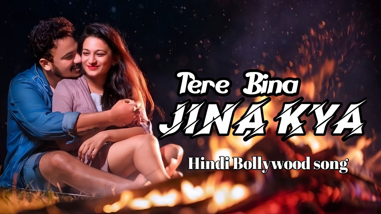 TERE BINA JINA KYA/hindi romantic Bollywood song