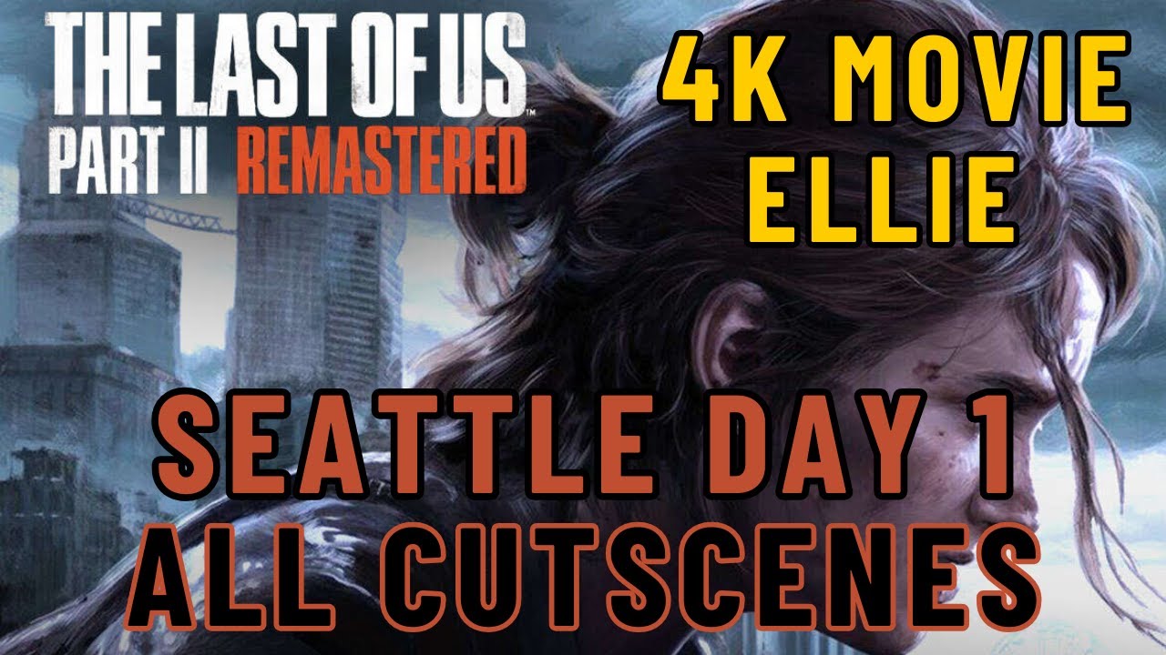 The Last of Us™ Part II - Seattle Day 1 - Ellie - All Cutscenes (4K)