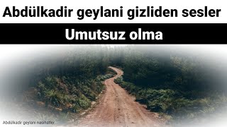 Umutsuz Olma Abdülkadir Geylani Gizliden Sesler Volkan Aksoy