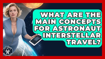 What Are The Main Concepts For Astronaut Interstellar Travel? - All About Astronauts