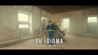 Video thumbnail of "Juan Santoy | Tu Idioma (Video Oficial)"